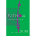 Fathom Bible Studies: The Bible Student Journal: Where It Came from and How to Read It: A Deep Dive Into the Story of God