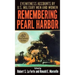 Remembering Pearl Harbor: Remembering Pearl Harbor: Eyewitness Accounts by U.S. Military Men and Women