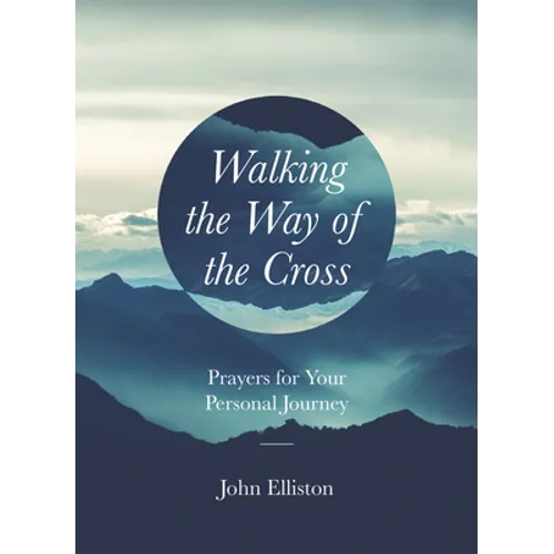Walking the Way of the Cross: Prayers for Your Personal Journey