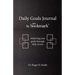 Daily Goals Journal: Achieving your goals through daily action