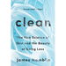 Clean: The New Science of Skin and the Beauty of Doing Less