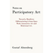 Notes on Participatory Art: Toward a Manifesto Differentiating It from Open Work, Interactive Art and Relational Art.