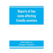 Reports of law cases affecting friendly societies, containing most important decisions
