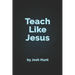 Teach Like Jesus
