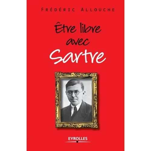 Etre libre avec Sartre