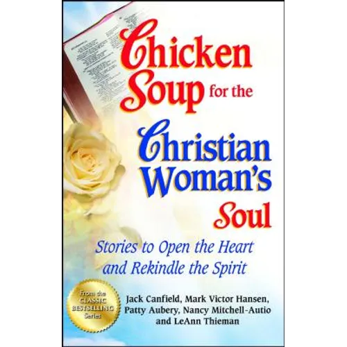 Chicken Soup for the Christian Woman's Soul: Stories to Open the Heart and Rekindle the Spirit