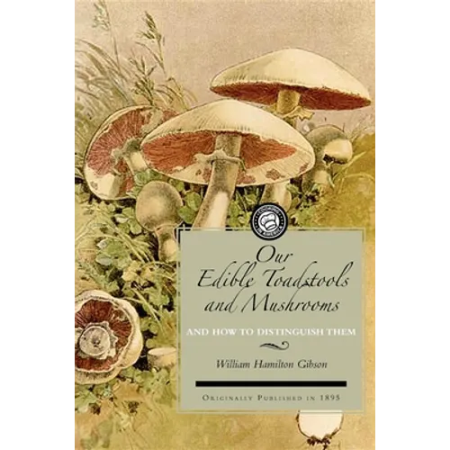 Our Edible Toadstools and Mushrooms: And How to Distinguish Them