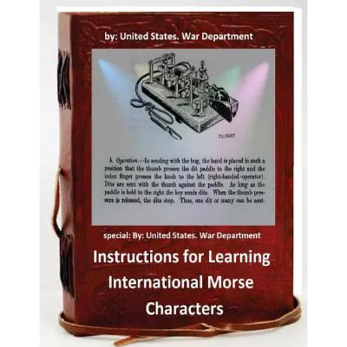 Instructions for Learning International Morse Characters.( SPECIAL ): by United States. War Department