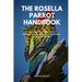 The Rosella Parrot Handbook: A Beginner's Guide to Pet Ownership, Care, Health, Feeding, and Many More