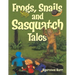 Frogs, Snails and Sasquatch Tales.