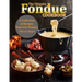 The Ultimate Fondue Cookbook: A Collection of Recipes from Our Fondue Pot to Yours
