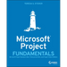 Microsoft Project Fundamentals: Microsoft Project Standard 2021, Professional 2021, and Project Online Editions