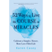 52 Ways to Live the Course in Miracles: Cultivate a Simpler, Slower, More Love-Filled Life (Affirmations, Meditations, Spirituality, Sobriety)