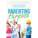 Parenting Purpose: How to Coach up Your Child to Become a Successful Adult with a Fulfilling Career and a Heartfelt Sense of Purpose