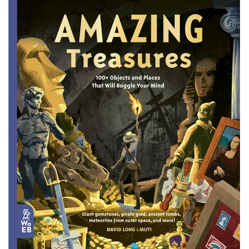 Amazing Treasures: 100+ Objects and Places That Will Boggle Your Mind