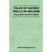 Tales of Sacred Wells in Ireland (Folklore History Series)