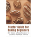 Starter Guide For Baking Beginners: 30+ Bread & Pizza Recipes To Cook For Family & Friends: How To Make Homemade Pizza And Focaccia