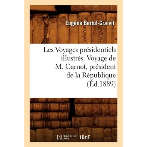 Les Voyages présidentiels illustrés. Voyage de M. Carnot, président de la République (Éd.1889)