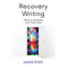 Recovery Writing: Discovery and Healing in the Twelve Steps