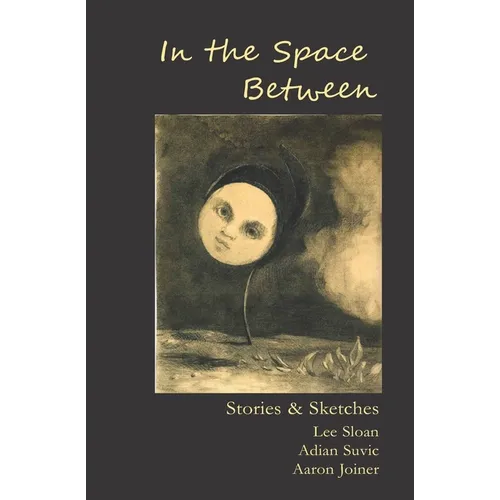 In the Space Between: Stories & Sketches