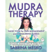 MUDRA Therapy: Hand Yoga for Pain Management and Conquering Illness