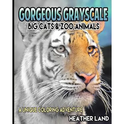 Gorgeous Grayscale: Big Cats & Zoo Animals: Adult Coloring Book
