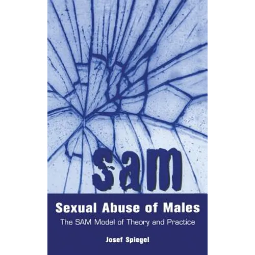 Sexual Abuse of Males: The SAM Model of Theory and Practice