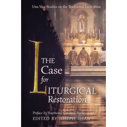 The Case for Liturgical Restoration: Una Voce Studies on the Traditional Latin Mass
