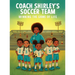 Coach Shirley's Soccer Team: Winning the Game of Life