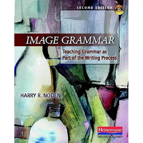 Image Grammar, Second Edition: Teaching Grammar as Part of the Writing Process