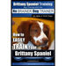 Brittany Spaniel Training Dog Training with the No BRAINER Dog TRAINER We Make it THAT EASY!: How to EASILY TRAIN Your Brittany Spaniel