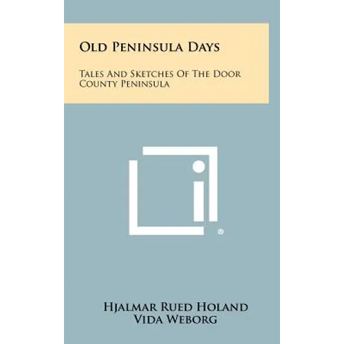 Old Peninsula Days: Tales and Sketches of the Door County Peninsula