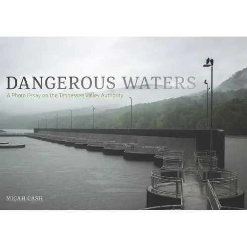 Dangerous Waters: A Photo Essay on the Tennessee Valley Authority