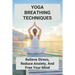 Yoga Breathing Techniques: Relieve Stress, Reduce Anxiety, And Free Your Mind: Reduce Anxiety With Yoga