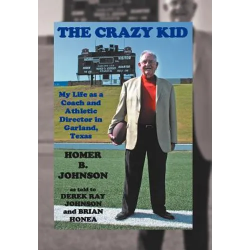 The Crazy Kid: My Life as a Coach and Athletic Director in Garland, Texas