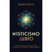 Misticismo Judío: La guía definitiva para entender la Cábala, el misticismo de la Merkabá y el jasidismo asquenazí