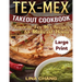 Tex-Mex Takeout Cookbook ***Large Print Edition***: Favorite Tex-Mex Recipes to Make at Home