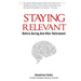 Staying Relevant: Before, During, and After Retirement