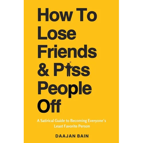 How To Lose Friends & P*ss People Off