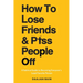 How To Lose Friends & P*ss People Off