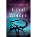 In Defense of Good Women