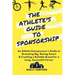 The Athlete's Guide to Sponsorship: An Athlete Entrepreneur's Guide to Dreaming Big, Racing Smart & Creating a Reliable Brand for a Long, Successful C