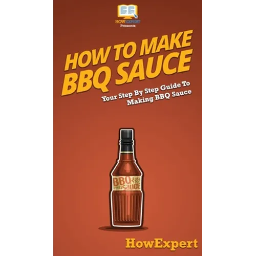 How To Make BBQ Sauce: Your Step By Step Guide To Making BBQ Sauce