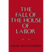 The Fall of the House of Labor: The Workplace, the State, and American Labor Activism, 1865 1925