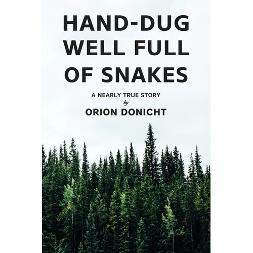 Hand-Dug Well Full of Snakes: A Nearly True Story