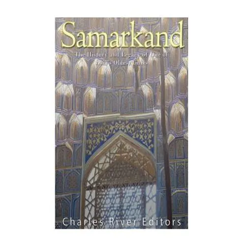 Samarkand: The History and Legacy of One of Asia's Oldest Cities