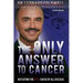 The Only Answer to Cancer: Defeating the Root Cause of All Disease