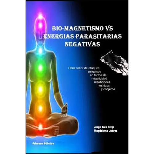 Biomagnetismo Vs Energías Parasitarias Negativas: Para sanar de ataque psíquicos en forma de negatividad maldiciones hechizos y conjuros