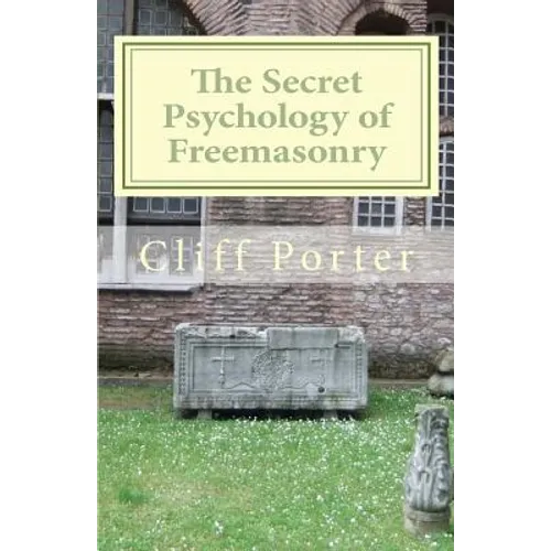 The Secret Psychology of Freemasonry: Alchemy, Gnosis, and the Science of the Craft