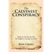 The Calvinist Conspiracy: Truth No One Else Has Had the Insight or Courage to Reveal!